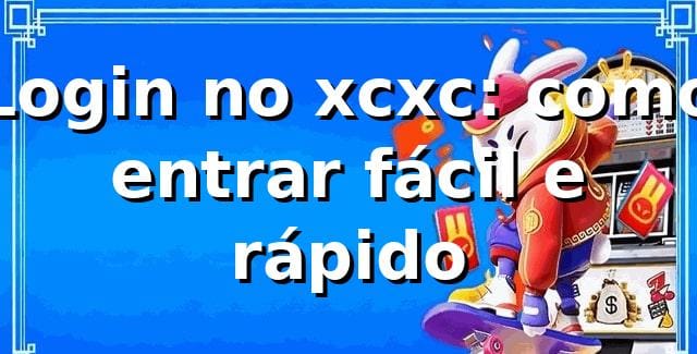 Login no xcxc: como entrar fácil e rápido 🔥
