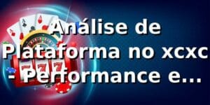 Análise de Plataforma no xcxc 📊 - Performance e Benchmarking 2026